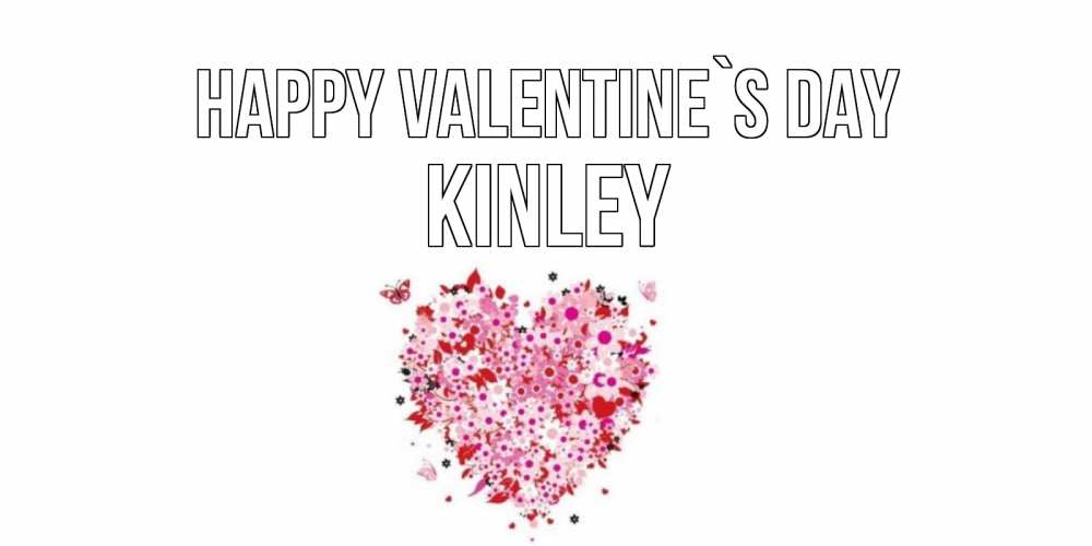 Greetings card с именем, Kinley Happy Valentine`s Day день всех влюбленных пора дарить валентинку девушке Greetings with text for free download 